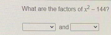 What are the factors of x^2-144 ？
and