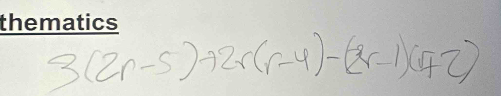 3(2r-5)+2r(r-4)-(2r-1)(r+2)