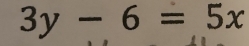 3y-6=5x