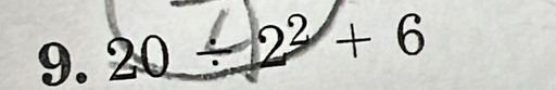 20 ÷ 2² + 6