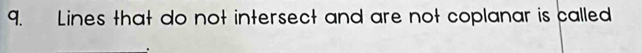 Lines that do not intersect and are not coplanar is called