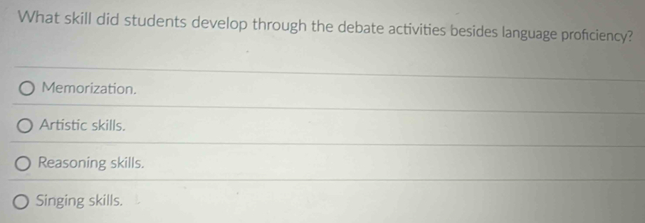 What skill did students develop through the debate activities besides language proficiency?
Memorization.
Artistic skills.
Reasoning skills.
Singing skills.