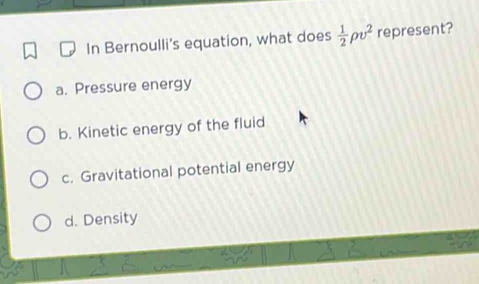 Solved: In Bernoulli's equation, what does 1/2 rho v^2 represent? a ...