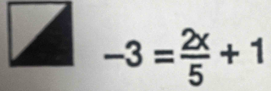 -3= 2x/5 +1