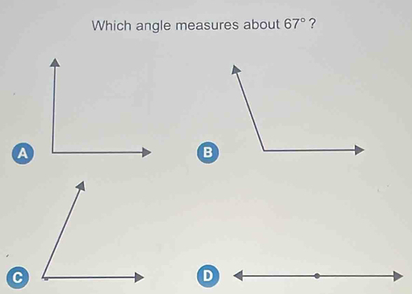 Which angle measures about 67° ?
A
B
C
D