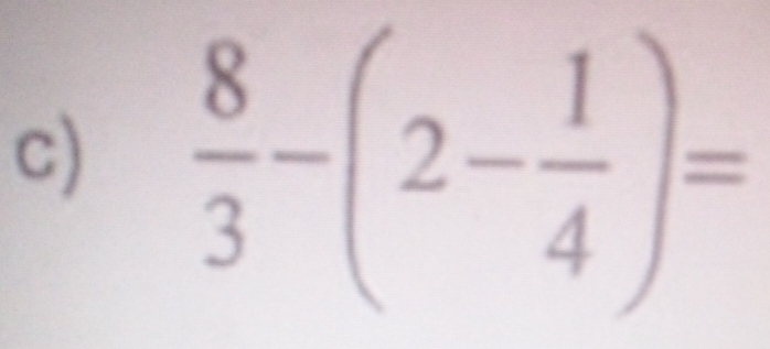  8/3 -(2- 1/4 )=