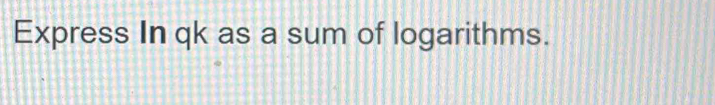 Express In qk as a sum of logarithms.