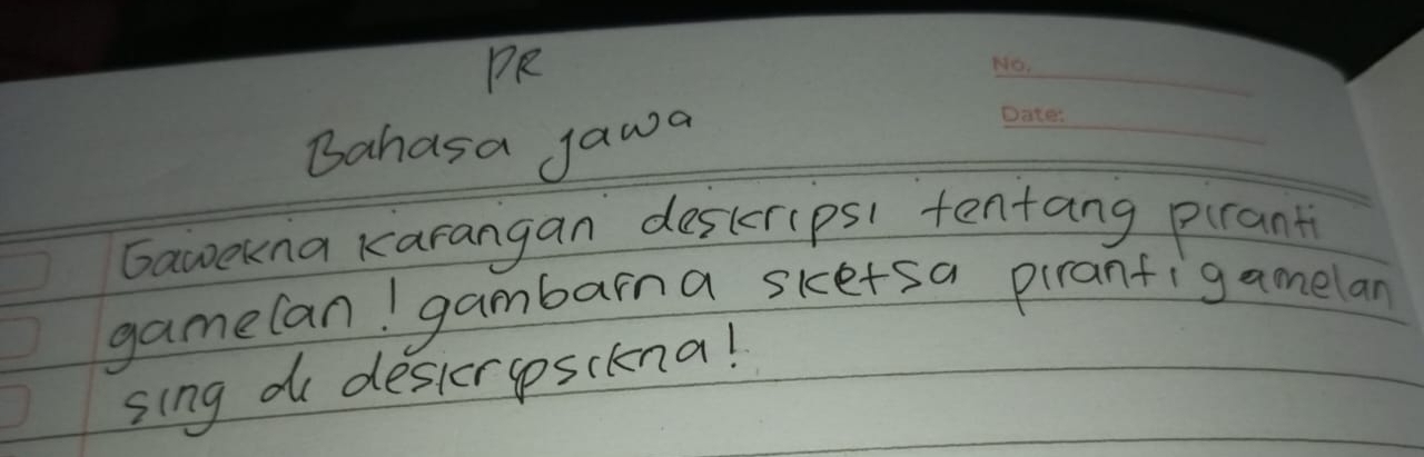 PR 
_ 
Bahasa jawa 
_ 
Gawekna Karangan deskripsi tentang pirant 
gamelan! gambarna sketsa piranfigamelan 
sing du deskeropsckna!