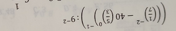 ((( 1/7 )^-2-40( 5/3 )^0)^-1):9^(-2) 1