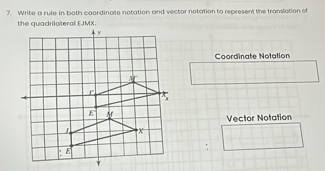 Write a rule in both coordinate notation and vector notation to represent the translation of
Coordinate Notation
Vector Notation
`