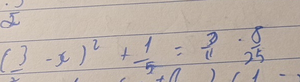 ( 3/2 -x)^2+ 1/5 = 3/11 ·  8/25 
11) frac 1^2-1)