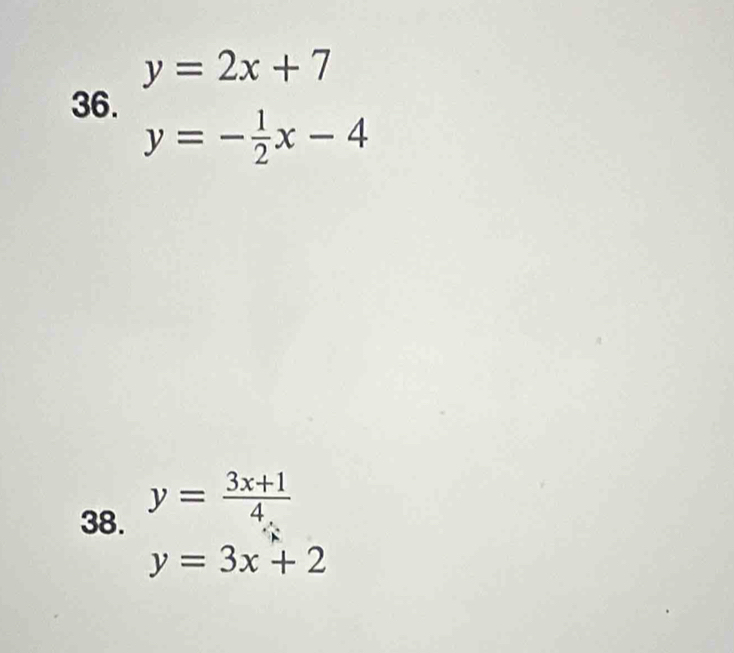 y=2x+7
36.
y=- 1/2 x-4
38. y= (3x+1)/4 
y=3x+2