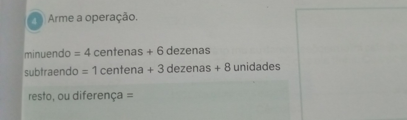 Arme a operação. 
minuendo =4 centenas + 6 dezenas 
subtraendo =1 centena +3 dezenas + .xi B unidades 
resto, ou diferença =