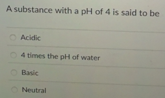 Solved: A substance with a pH of 4 is said to be Acidic 4 times the pH ...