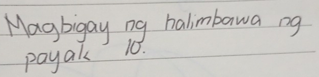 Magbigay ng halimbawa ng 
payak 10.