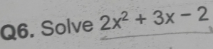 Solve 2x^2+3x-2