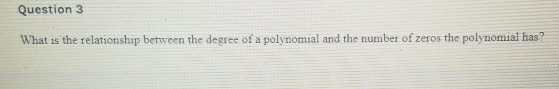 What is the relationship between the degree of a polynomial and the number of zeros the polynomial has?