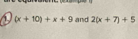 enc (example 1) 
1、 (x+10)+x+9 and 2(x+7)+5