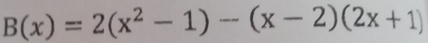 B(x)=2(x^2-1)-(x-2)(2x+1)