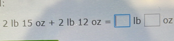 2lb15oz+2lb.12oz=□ lb□ oz