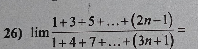 limlimits  (1+3+5+...+(2n-1))/1+4+7+...+(3n+1) =