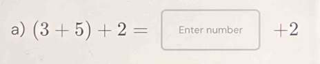 (3+5)+2= Enternumber | - | )