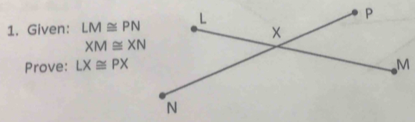 Given: LM≌ PN
XM≌ XN
Prove: LX≌ PX