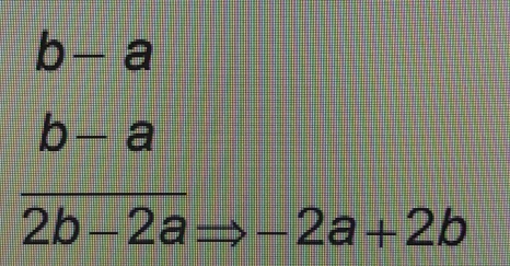 b-a
 (b-a)/2b-2a Rightarrow -2a+2b