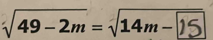 √49−2m= √14m−15