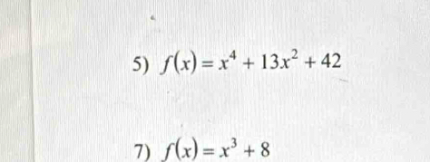 f(x)=x^4+13x^2+42
7) f(x)=x^3+8