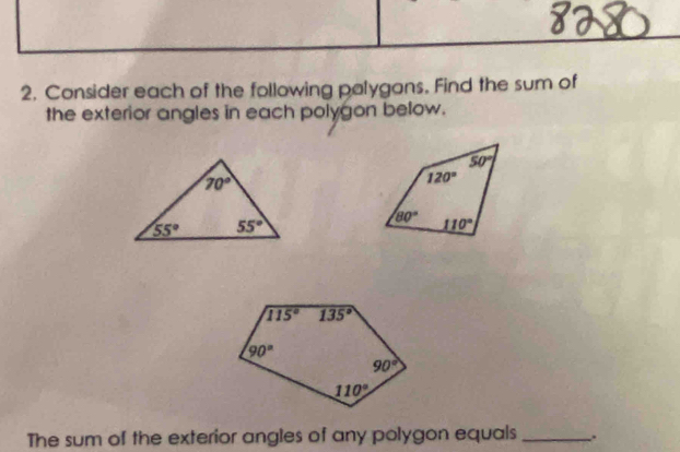 Consider each of the following palygans. Find the sum of
the exterior angles in each polygon below.
The sum of the exterior angles of any polygon equals _.