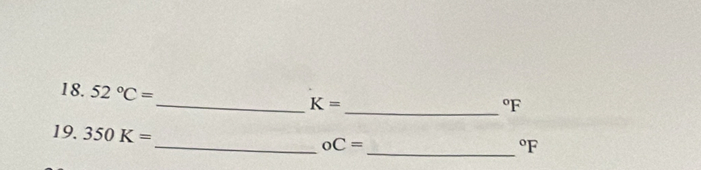 52°C=
_ 
_ K=
^circ F
_ 
19. 350K=
_ _0C=
^circ F