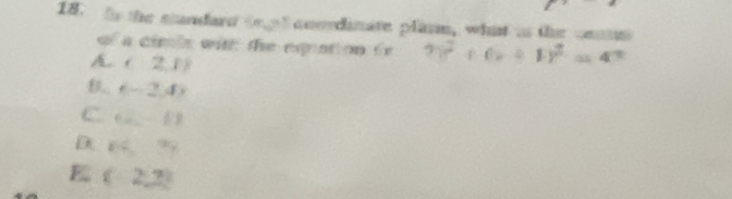 he the standard te p l conedimate plas, what as the come 
of a cimle with the eqiation te 9b^2+6x+1y^2=4^2
A. (2,1)
B. (-2,4)
C 6a^(-6)18
D. BC=35
E (-2,?)