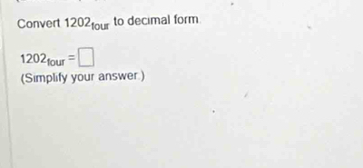 Convert 1202_tour to decimal form
1202_four=□
(Simplify your answer.)