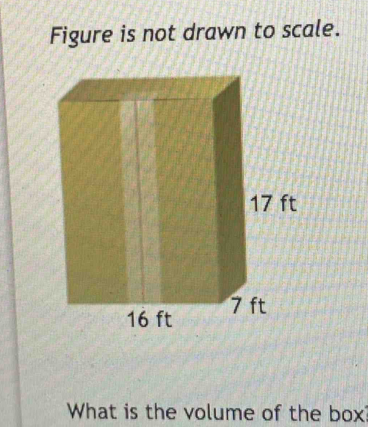 Figure is not drawn to scale. 
What is the volume of the box?