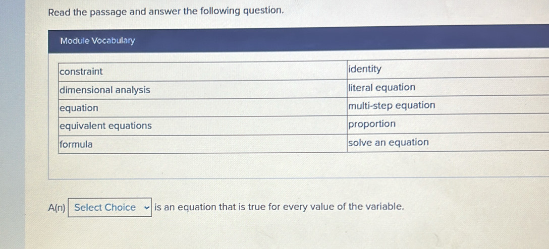 Read the passage and answer the following question. 
Module Vocabulary
A(n) Select Choice is an equation that is true for every value of the variable.