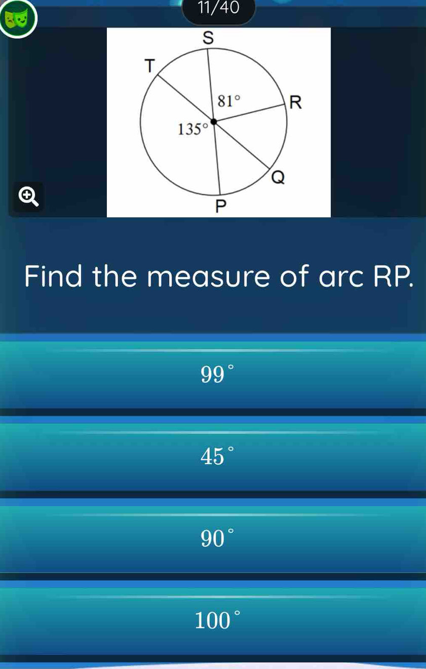 11/40

Find the measure of arc RP.
99°
45°
90°
100°