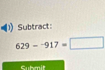 Subtract:
629-^-917=□
Submit