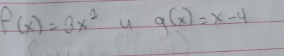 f(x)=3x^2 u g(x)=x-4