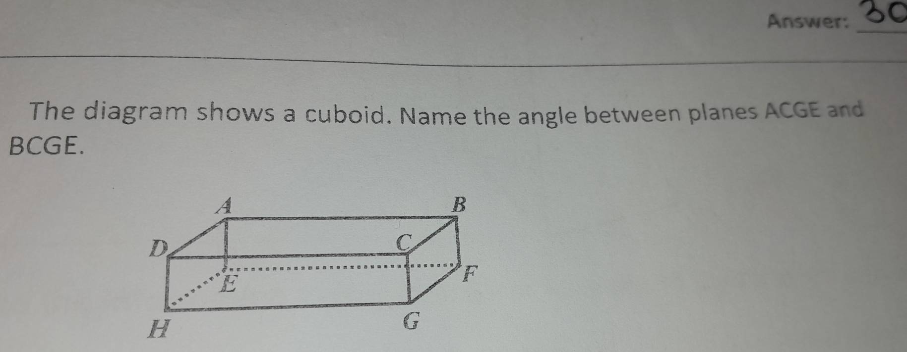Solved: Answer: 34 _ The diagram shows a cuboid. Name the angle between ...