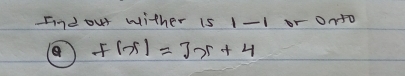 Indour wither is 1-1 or ont0
f(x)=3x+4