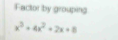 Factor by grouping
x^3+4x^2+2x+8