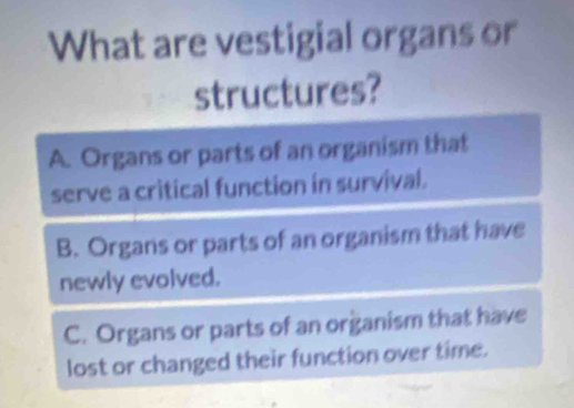 What are vestigial organs or 
structures?