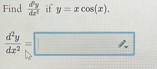 Find  d^2y/dx^2  if y=xcos (x).
 d^2y/dx^2 =□