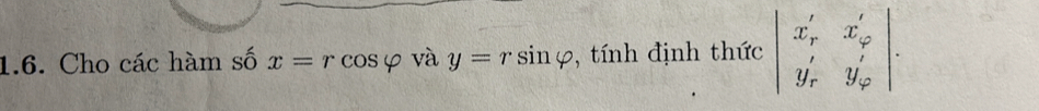 Cho các hàm số x=rcos varphi và y=rsin varphi , tính định thức beginvmatrix x'_r&x'_varphi  y'_r&y'_varphi endvmatrix.