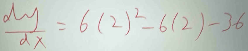  dy/dx =6(2)^2-6(2)-36