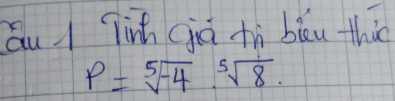 Qu linh già tù biu thio
P=sqrt[5](-4)· sqrt[5](8)