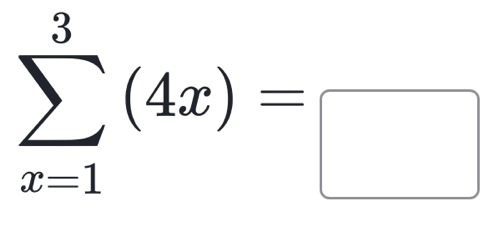 sumlimits _(x=1)^3(4x)=□