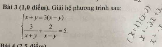 (1,0 điểm). Giải hệ phương trình sau:
beginarrayl x+y=3(x-y)  3/x+y + 2/x-y =5endarray.
1  1/2 
Bài 4 (2 5 điểm