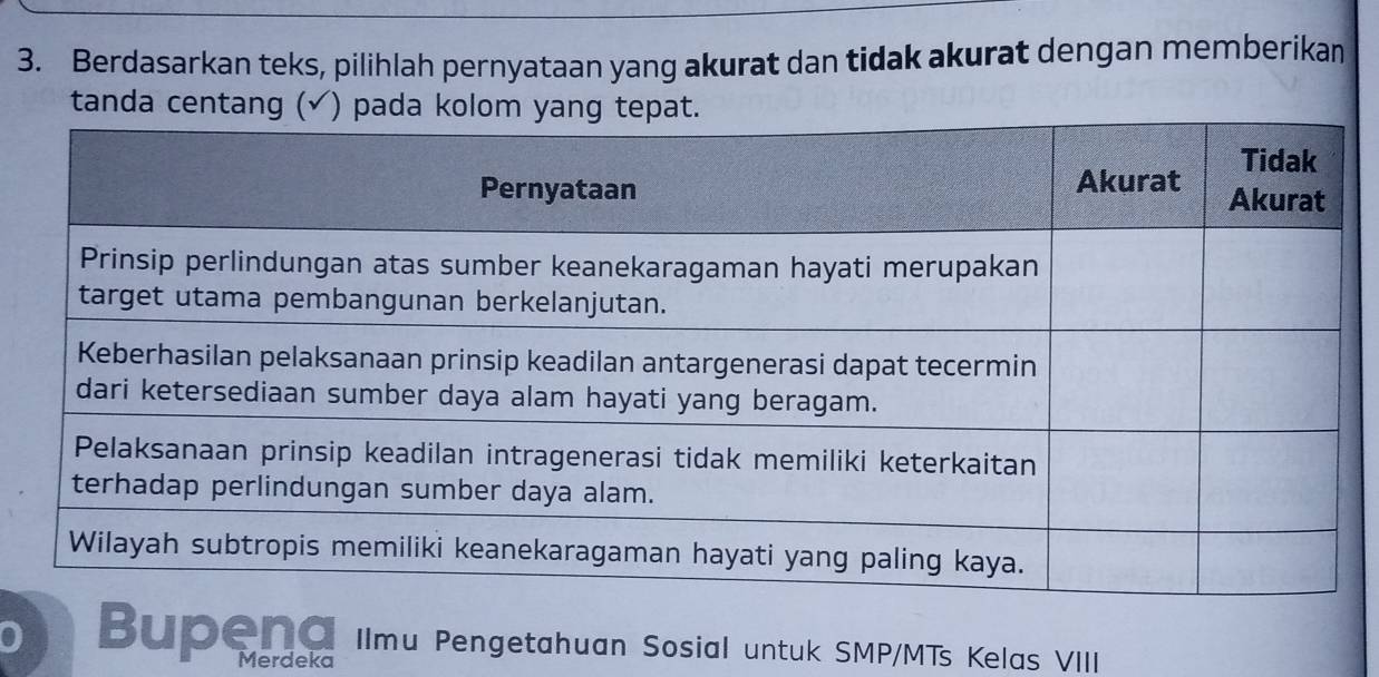 Berdasarkan teks, pilihlah pernyataan yang akurat dan tidak akurat dengan memberikan 
0 Bupena Ilmu Pengetahuan Sosial untuk SMP/MTs Kelas VIII 
Merdeka